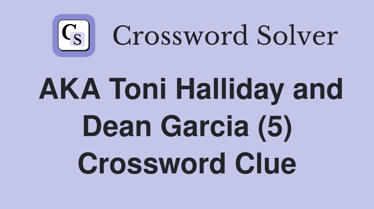 AKA Toni Halliday and Dean Garcia (5) Crossword Clue Answers